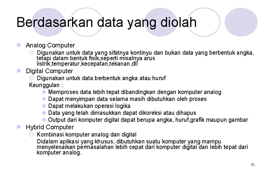 Berdasarkan data yang diolah l Analog Computer ¡ Digunakan untuk data yang sifatnya kontinyu Berdasarkan data yang diolah l Analog Computer ¡ Digunakan untuk data yang sifatnya kontinyu