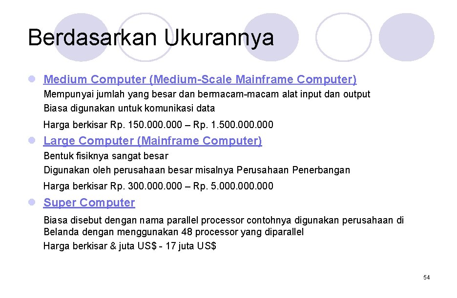 Berdasarkan Ukurannya l Medium Computer (Medium-Scale Mainframe Computer) Mempunyai jumlah yang besar dan bermacam-macam Berdasarkan Ukurannya l Medium Computer (Medium-Scale Mainframe Computer) Mempunyai jumlah yang besar dan bermacam-macam