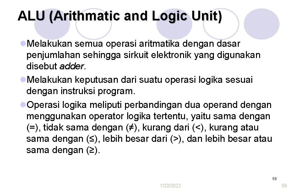 ALU (Arithmatic and Logic Unit) l. Melakukan semua operasi aritmatika dengan dasar penjumlahan sehingga ALU (Arithmatic and Logic Unit) l. Melakukan semua operasi aritmatika dengan dasar penjumlahan sehingga