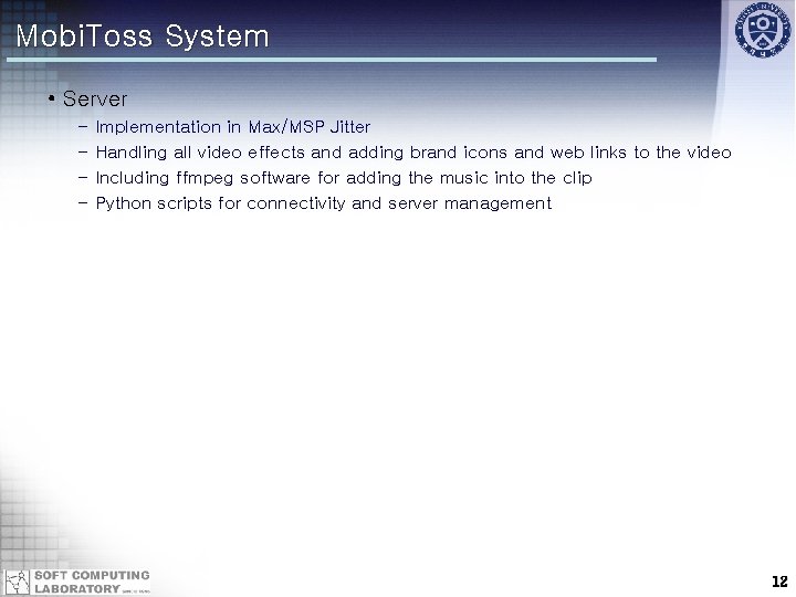 Mobi. Toss System • Server – – Implementation in Max/MSP Jitter Handling all video