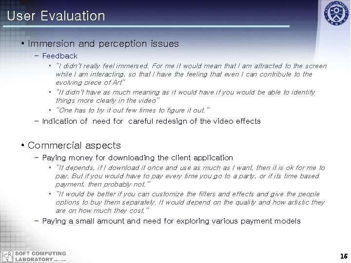 User Evaluation • Immersion and perception issues – Feedback • “I didn't really feel