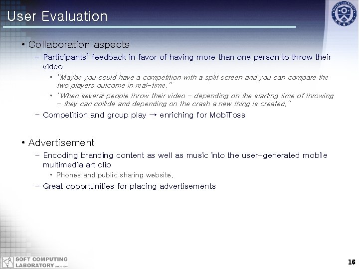 User Evaluation • Collaboration aspects – Participants’ feedback in favor of having more than