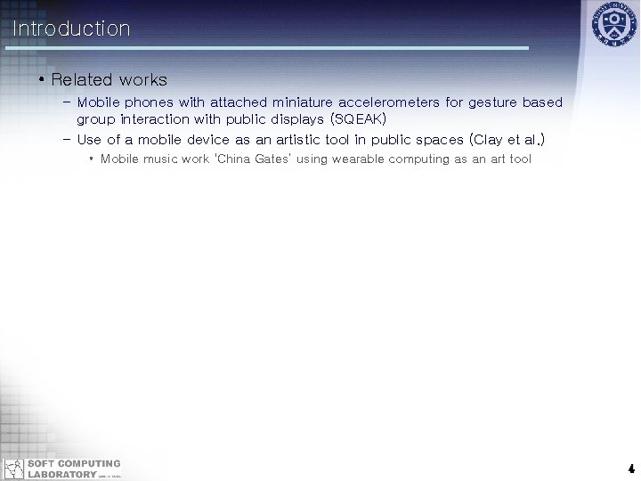 Introduction • Related works – Mobile phones with attached miniature accelerometers for gesture based