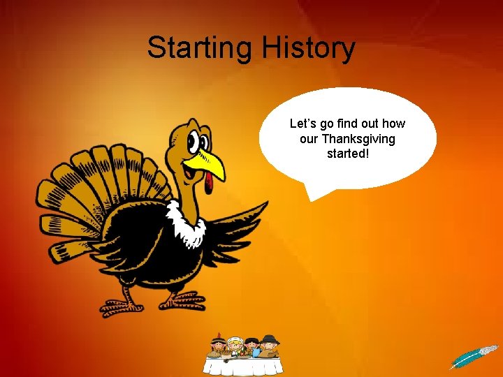 Starting History Let’s go find out how our Thanksgiving started! 
