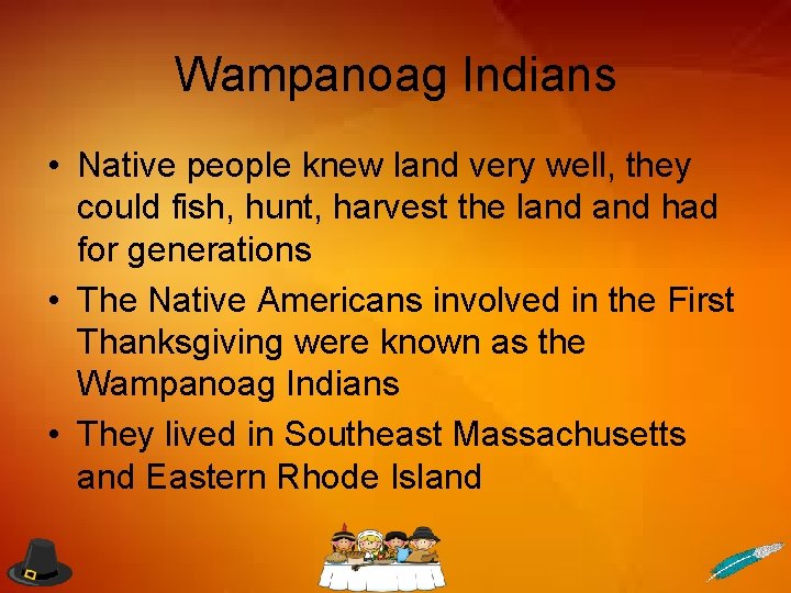 Wampanoag Indians • Native people knew land very well, they could fish, hunt, harvest