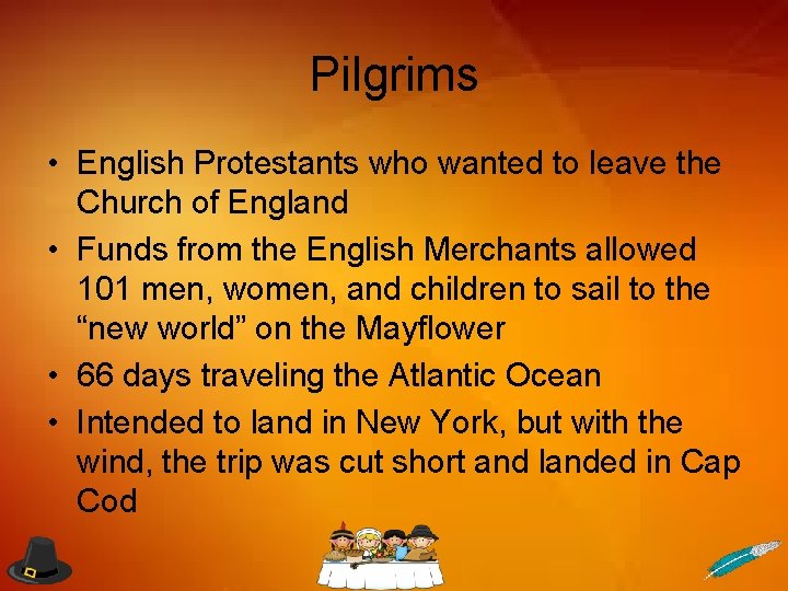 Pilgrims • English Protestants who wanted to leave the Church of England • Funds