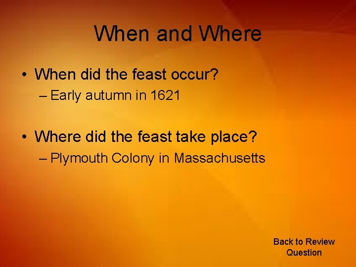 When and Where • When did the feast occur? – Early autumn in 1621