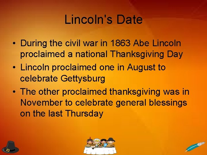 Lincoln's Date • During the civil war in 1863 Abe Lincoln proclaimed a national
