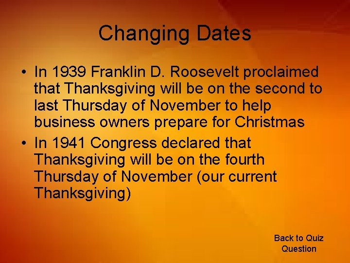 Changing Dates • In 1939 Franklin D. Roosevelt proclaimed that Thanksgiving will be on