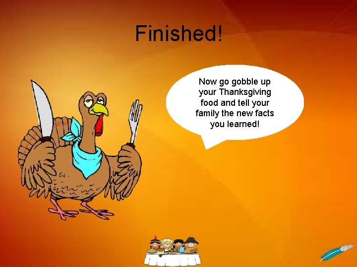 Finished! Now go gobble up your Thanksgiving food and tell your family the new