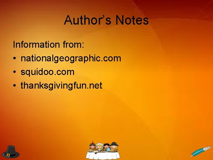 Author’s Notes Information from: • nationalgeographic. com • squidoo. com • thanksgivingfun. net 