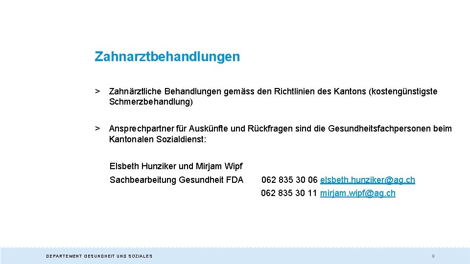 Zahnarztbehandlungen > Zahnärztliche Behandlungen gemäss den Richtlinien des Kantons (kostengünstigste Schmerzbehandlung) > Ansprechpartner für