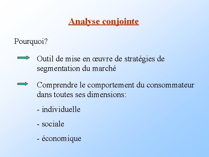 Analyse conjointe Pourquoi? Outil de mise en œuvre de stratégies de segmentation du marché Analyse conjointe Pourquoi? Outil de mise en œuvre de stratégies de segmentation du marché