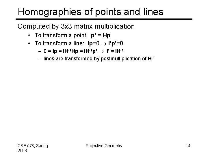 Homographies of points and lines Computed by 3 x 3 matrix multiplication • To