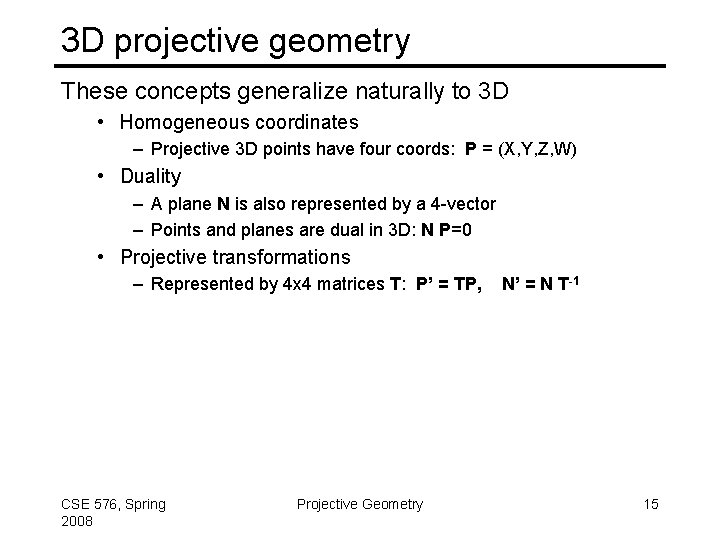 3 D projective geometry These concepts generalize naturally to 3 D • Homogeneous coordinates