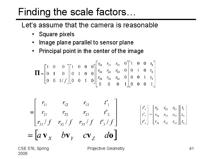 Finding the scale factors… Let’s assume that the camera is reasonable • Square pixels