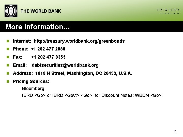 More Information… n Internet: http: //treasury. worldbank. org/greenbonds n Phone: +1 202 477 2880