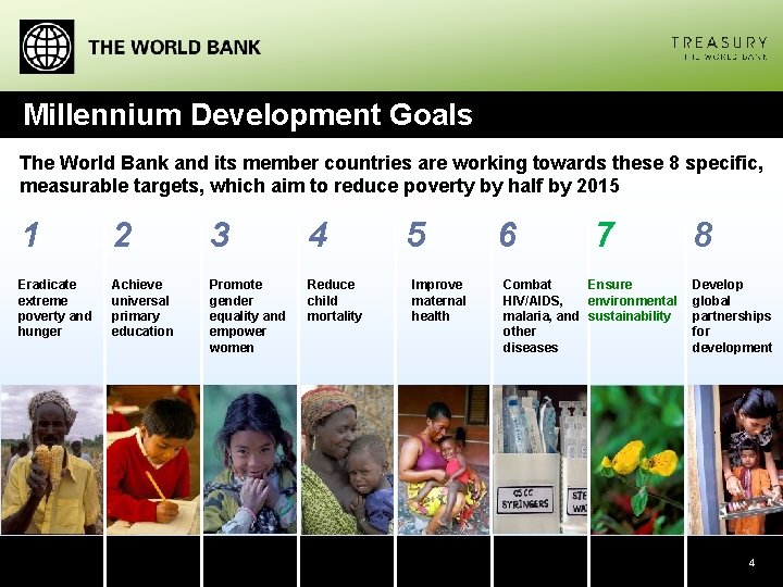 Millennium Development Goals The World Bank and its member countries are working towards these