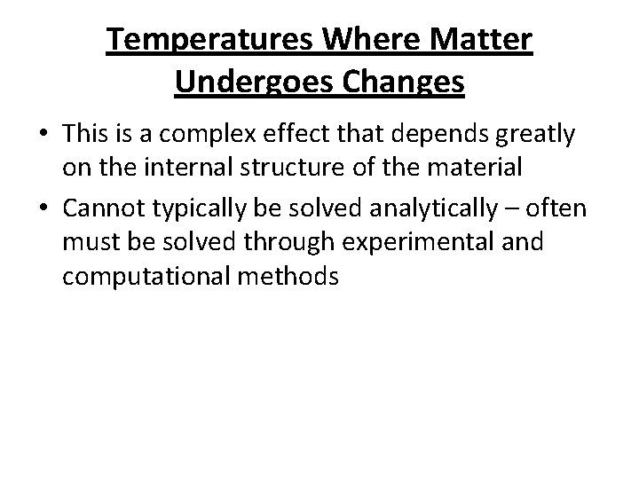 Temperatures Where Matter Undergoes Changes • This is a complex effect that depends greatly