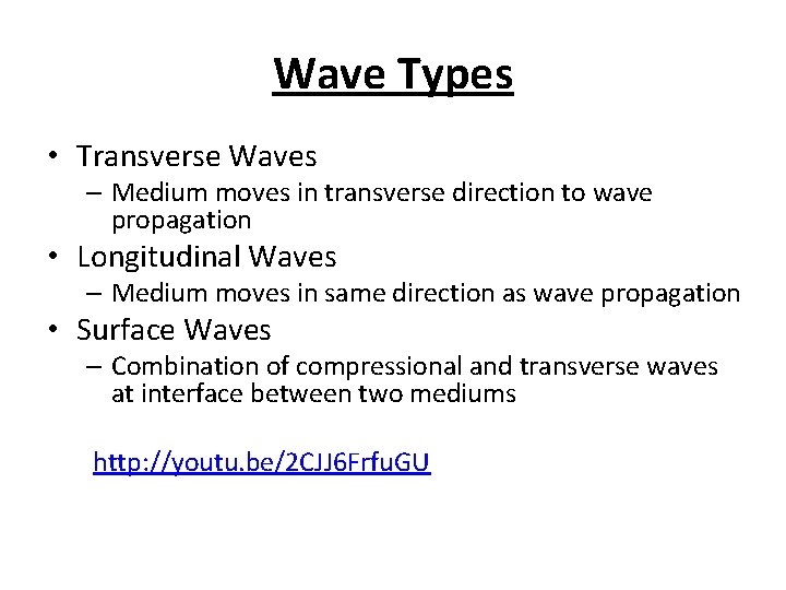 Wave Types • Transverse Waves – Medium moves in transverse direction to wave propagation