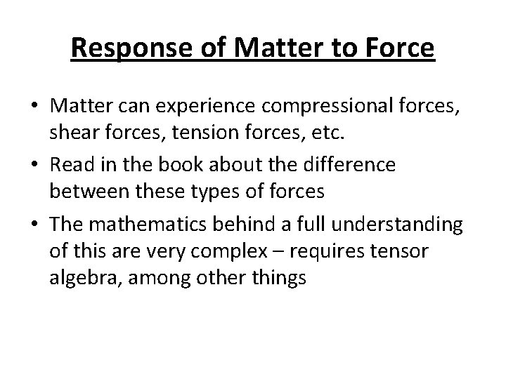 Response of Matter to Force • Matter can experience compressional forces, shear forces, tension