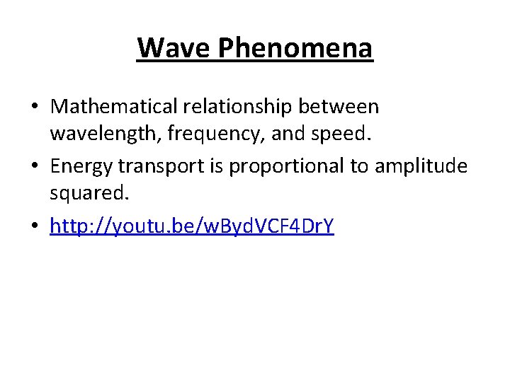 Wave Phenomena • Mathematical relationship between wavelength, frequency, and speed. • Energy transport is
