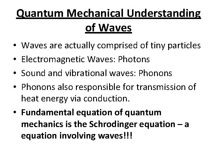 Quantum Mechanical Understanding of Waves are actually comprised of tiny particles Electromagnetic Waves: Photons