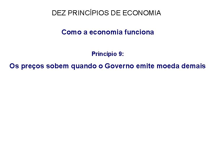 DEZ PRINCÍPIOS DE ECONOMIA Como a economia funciona Princípio 9: Os preços sobem quando