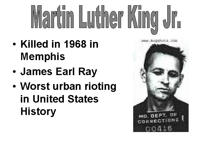  • Killed in 1968 in Memphis • James Earl Ray • Worst urban