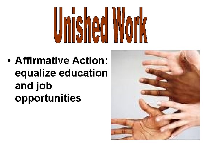  • Affirmative Action: equalize education and job opportunities 