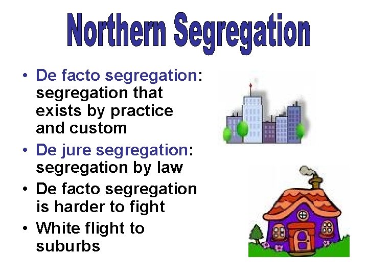  • De facto segregation: segregation that exists by practice and custom • De