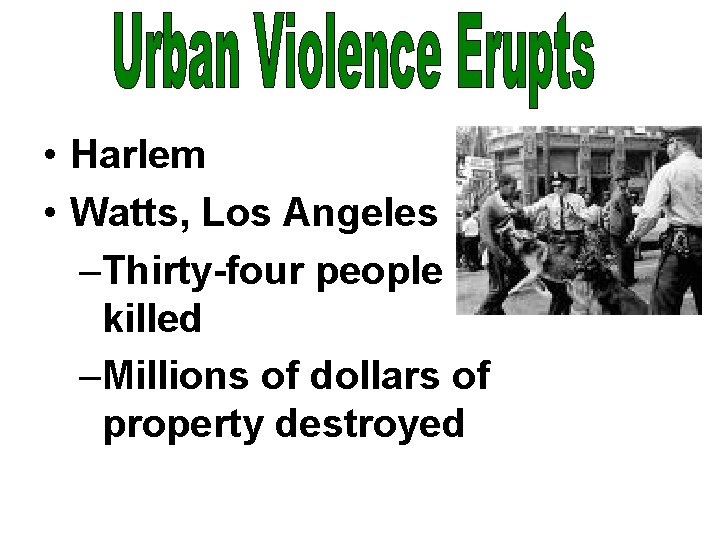  • Harlem • Watts, Los Angeles –Thirty-four people killed –Millions of dollars of