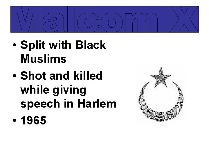  • Split with Black Muslims • Shot and killed while giving speech in