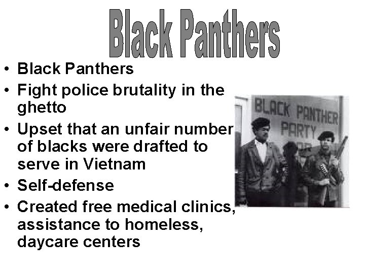  • Black Panthers • Fight police brutality in the ghetto • Upset that