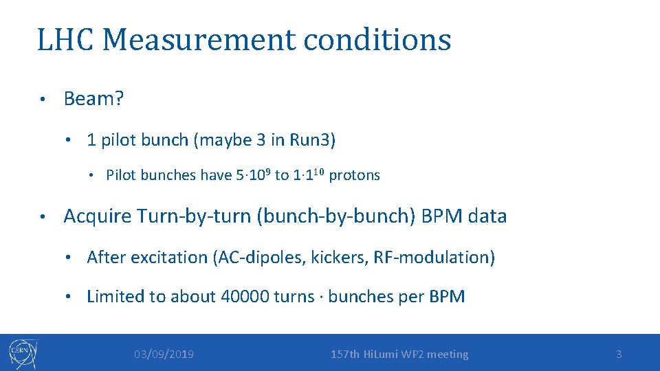 LHC Measurement conditions • Beam? • 1 pilot bunch (maybe 3 in Run 3)