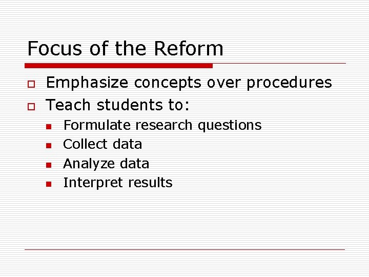 Focus of the Reform o o Emphasize concepts over procedures Teach students to: n