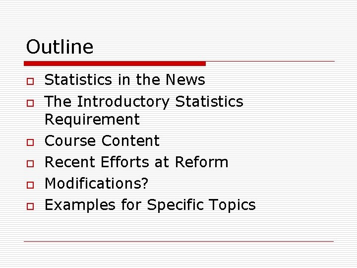 Outline o o o Statistics in the News The Introductory Statistics Requirement Course Content