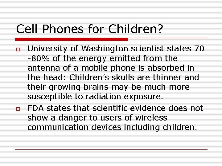 Cell Phones for Children? o o University of Washington scientist states 70 -80% of