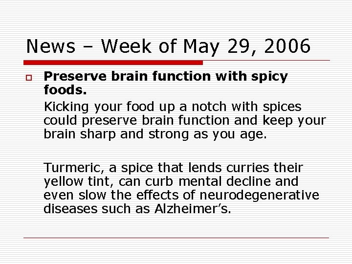 News – Week of May 29, 2006 o Preserve brain function with spicy foods.