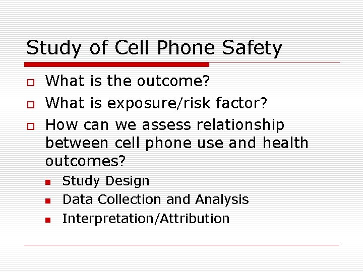 Study of Cell Phone Safety o o o What is the outcome? What is