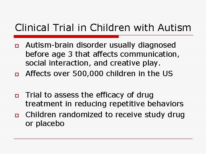 Clinical Trial in Children with Autism o o Autism-brain disorder usually diagnosed before age