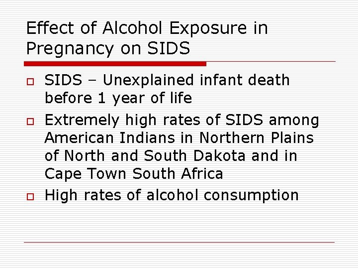 Effect of Alcohol Exposure in Pregnancy on SIDS o o o SIDS – Unexplained