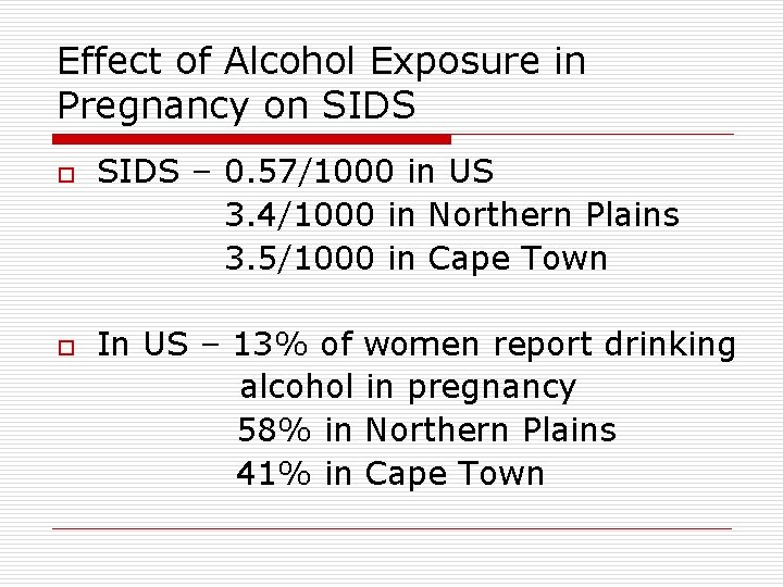 Effect of Alcohol Exposure in Pregnancy on SIDS o o SIDS – 0. 57/1000