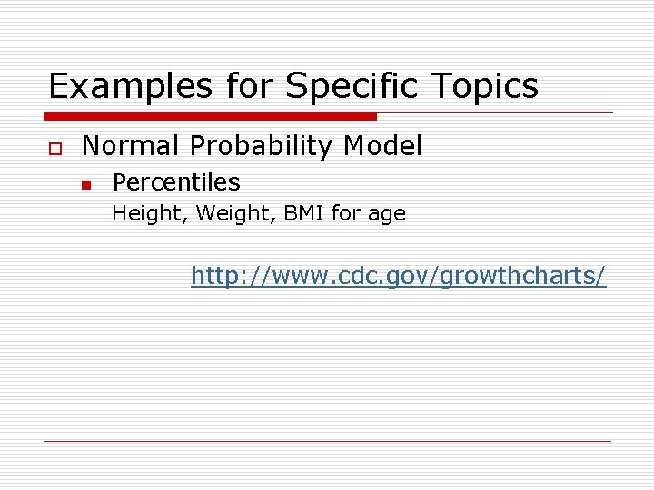 Examples for Specific Topics o Normal Probability Model n Percentiles Height, Weight, BMI for