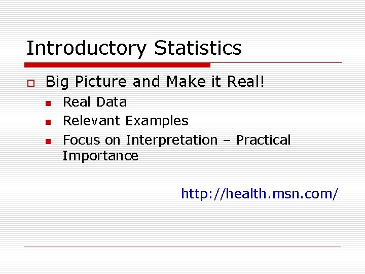 Introductory Statistics o Big Picture and Make it Real! n n n Real Data