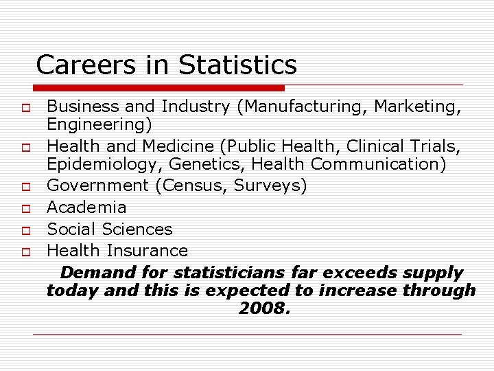 Careers in Statistics o o o Business and Industry (Manufacturing, Marketing, Engineering) Health and
