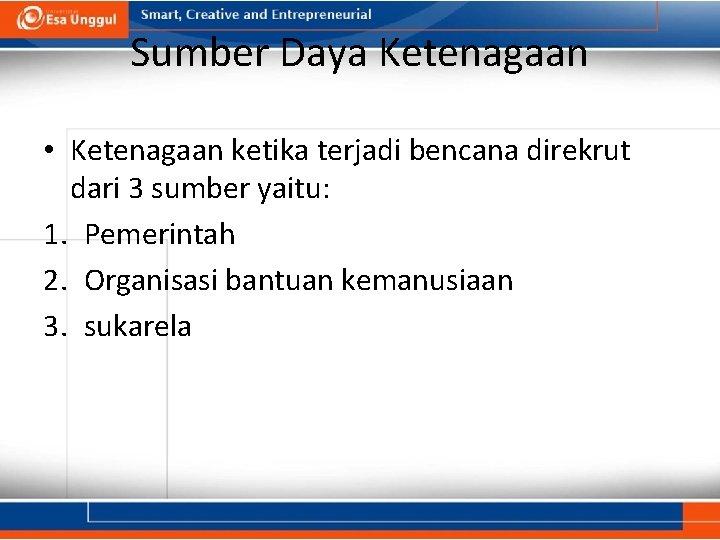 Sumber Daya Ketenagaan • Ketenagaan ketika terjadi bencana direkrut dari 3 sumber yaitu: 1.