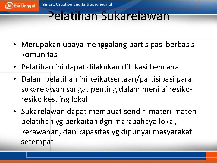 Pelatihan Sukarelawan • Merupakan upaya menggalang partisipasi berbasis komunitas • Pelatihan ini dapat dilakukan