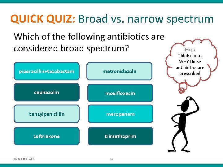 QUICK QUIZ: Broad vs. narrow spectrum Which of the following antibiotics are considered broad