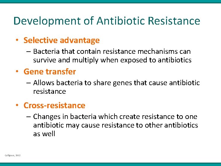 Development of Antibiotic Resistance • Selective advantage – Bacteria that contain resistance mechanisms can